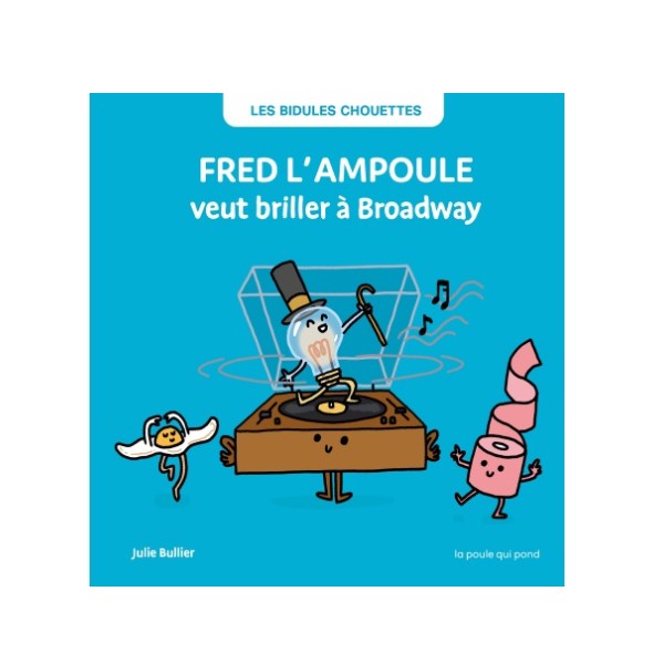 Les Bidules chouettes - Fred l’ampoule veut briller à Broadway