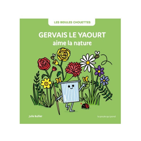 Les Bidules chouettes - Gervais le yaourt aime la nature