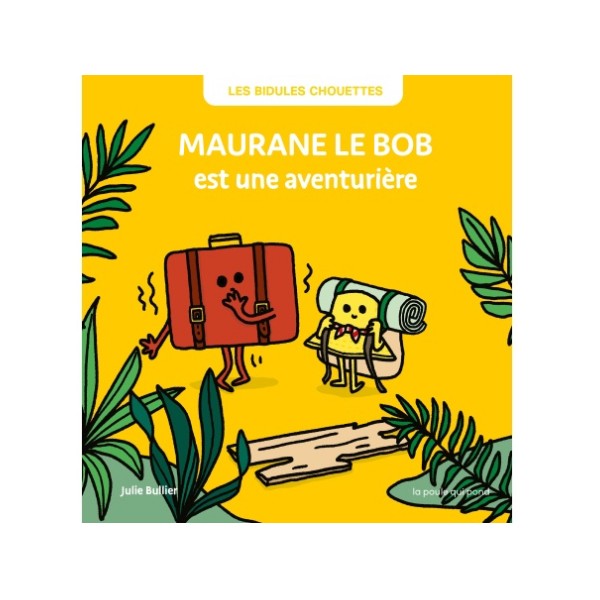 Les Bidules chouettes - Maurane le bob est une aventurière